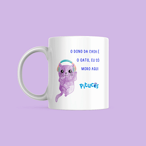 Caneca "O dono da casa é o gato, eu só to morando aqui"